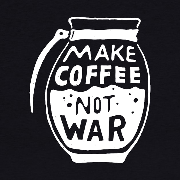 Make Coffee Not War by AbundanceSeed